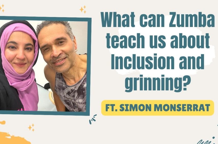  What can Zumba teach us about Inclusion and grinning? ft. Simon Monserrat