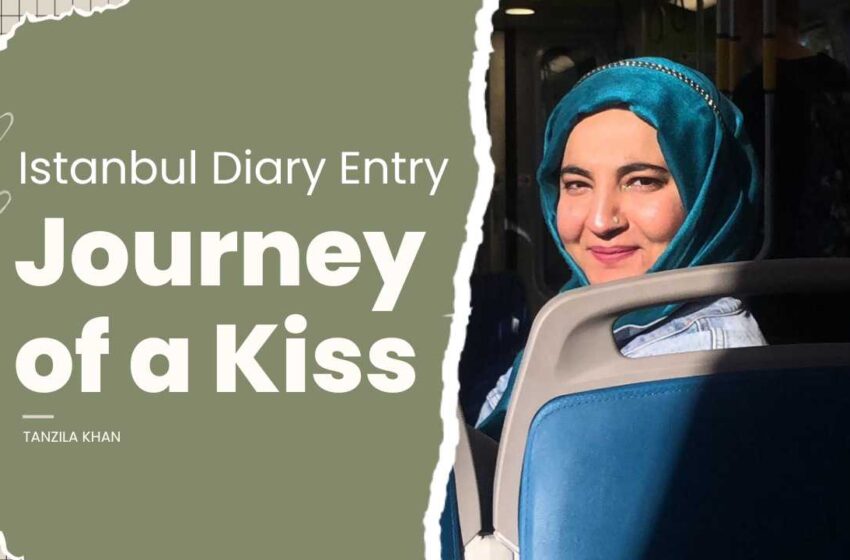  Istanbul Diary Entry: Journey of a Kiss